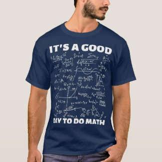itx27s a good day to do mathmath teacher 17 T-Shirt