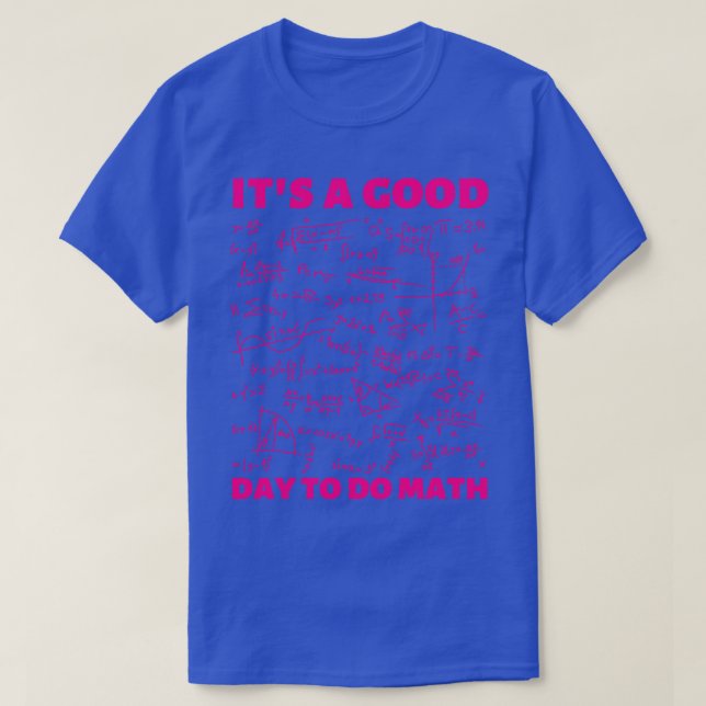 itx27s a good day to do mathmath teacher 19 T-Shirt (Design Front)