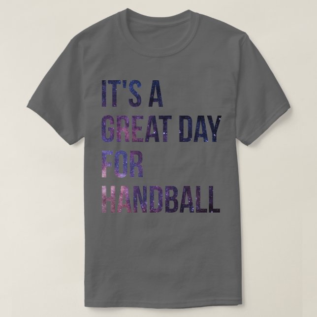 Itx27s a Great Day for Handball 3 T-Shirt (Design Front)