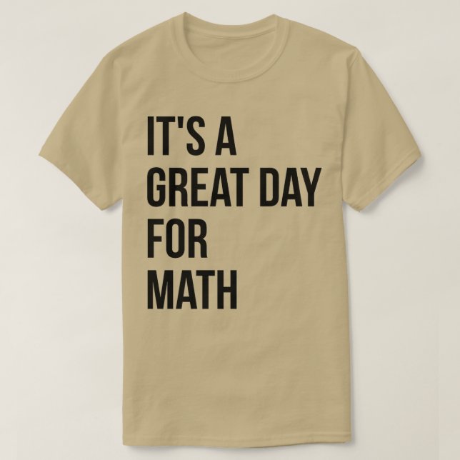 Itx27s a Great Day for Math 1 T-Shirt (Design Front)