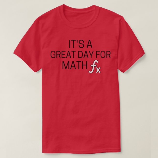 Itx27s a Great Day for math 4 T-Shirt (Design Front)