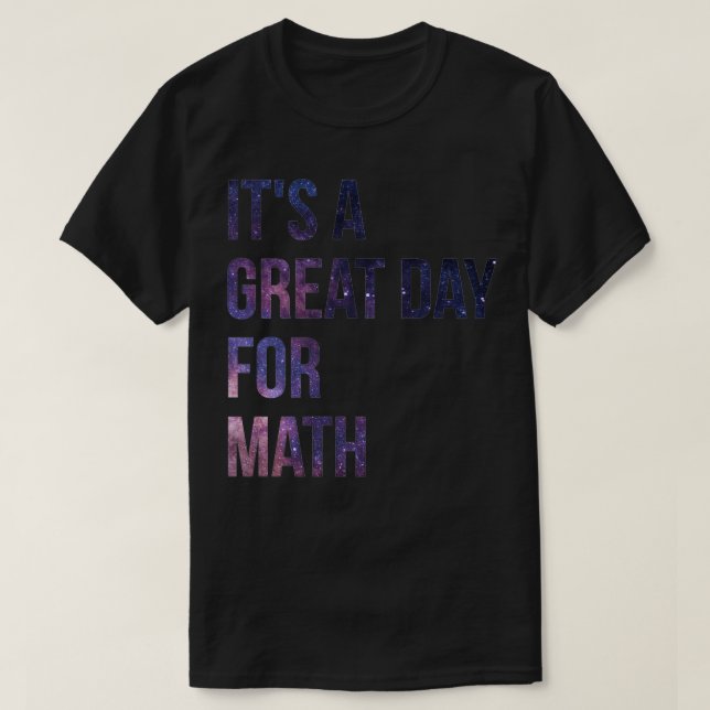 Itx27s a Great Day for Math 6 T-Shirt (Design Front)