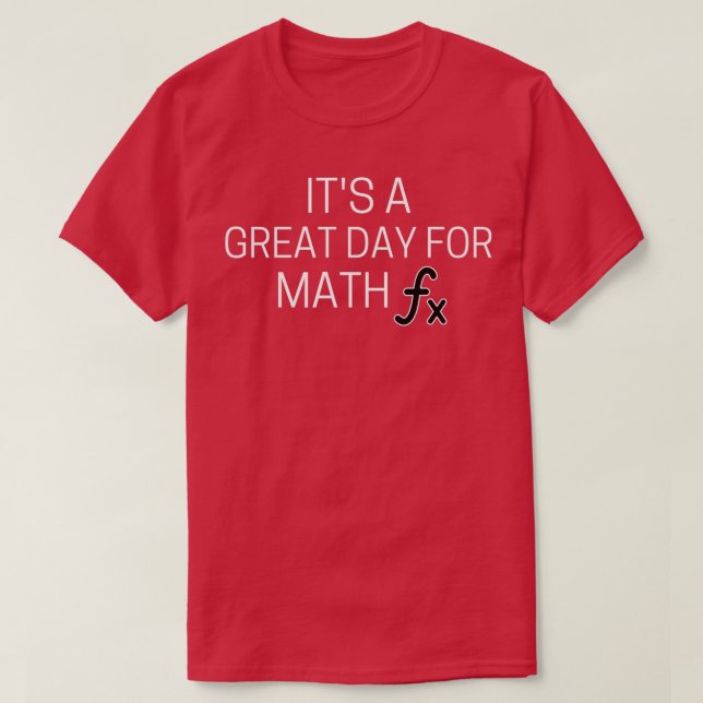 Itx27s a Great Day for math T-Shirt (Design Front)