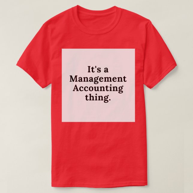 Itx27s a Management Accounting thing T-Shirt (Design Front)