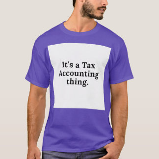 Itx27s a Tax Accounting thing T-Shirt
