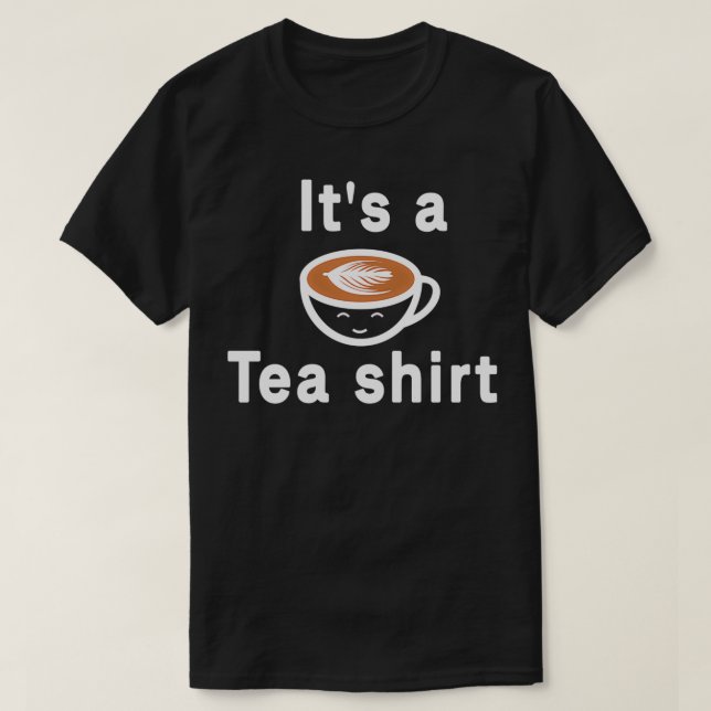 Itx27s a Tea Tea Shirt Funny Tea Tea Lover Happy B (Design Front)