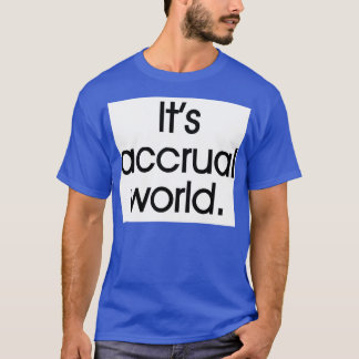 Itx27s accrual world 19 T-Shirt