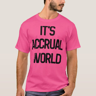 Itx27s Accrual World 4 T-Shirt