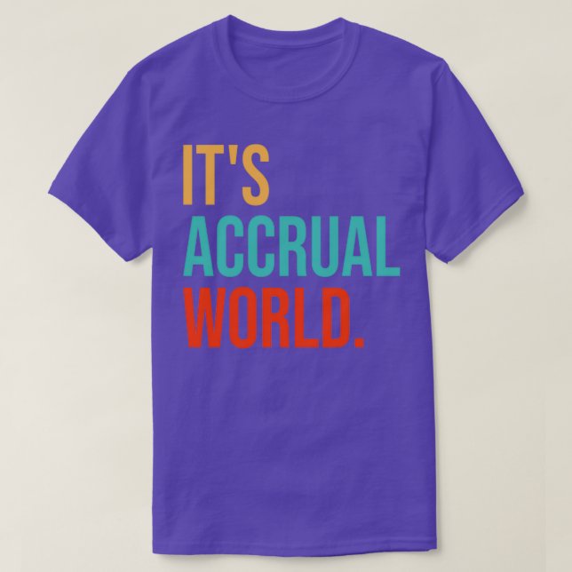 Itx27s Accrual World Funny Accountant Accounting G T-Shirt (Design Front)