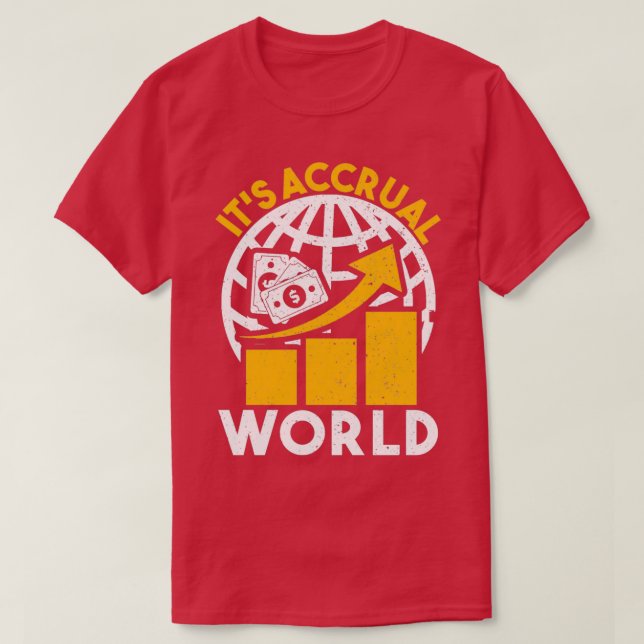 Itx27s Accrual World Funny Accountant Banker Pun A T-Shirt (Design Front)