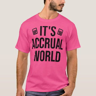 Itx27s Accrual World Funny Accounting amp Accounta T-Shirt