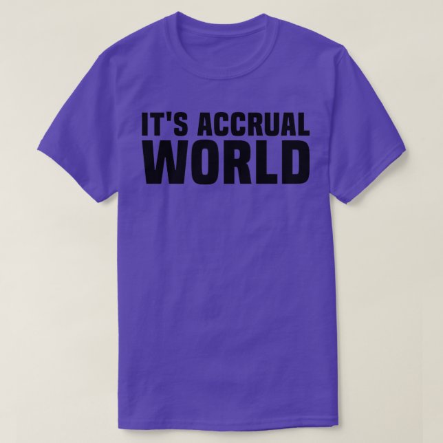 Itx27s Accrual World Nice Gift T-Shirt (Design Front)
