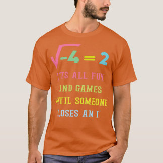 Itx27s all fun and games until someone loses an i  T-Shirt