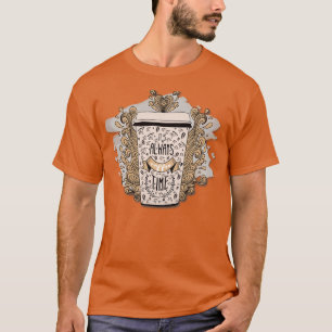 Itx27s Always Coffee Time 2 T-Shirt