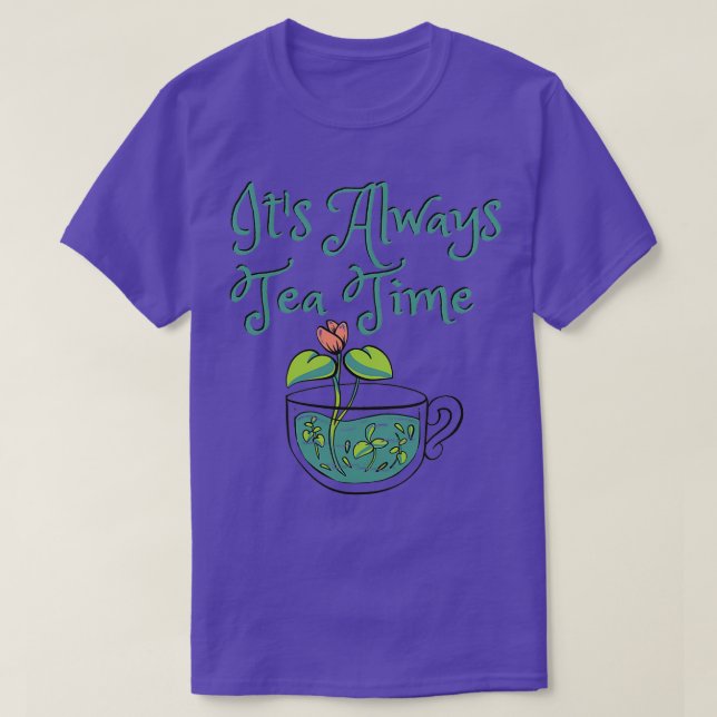Itx27s Always Tea Time 15 T-Shirt (Design Front)