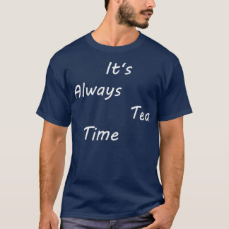 itx27s always tea time 17 T-Shirt