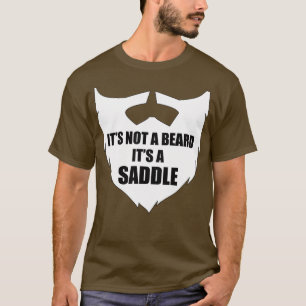 Itx27s Not a Beard Itx27s a Saddle 11 T-Shirt