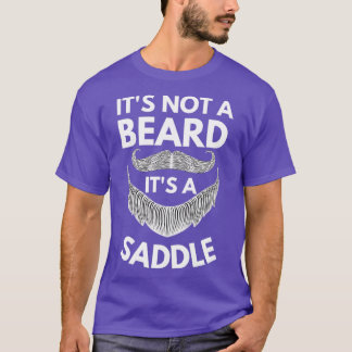 Itx27s Not A Beard Itx27s A Saddle Gift Beard Love T-Shirt
