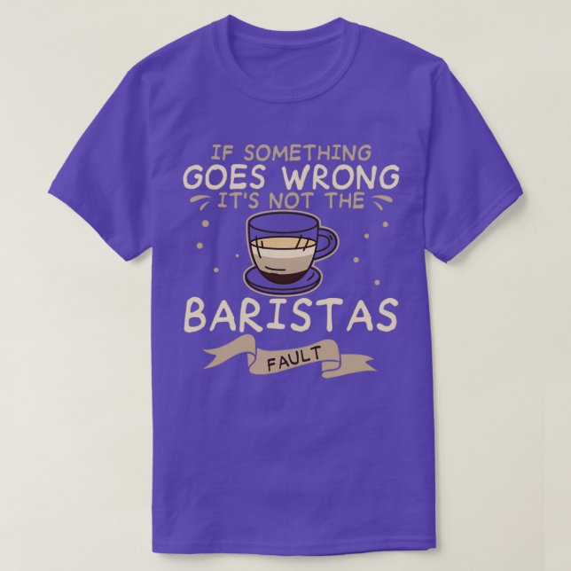 Itx27s Not The Baristas Fault Barista T-Shirt (Design Front)