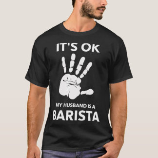 ITx27S OK MY HUSBAND IS A BARISTA T-Shirt