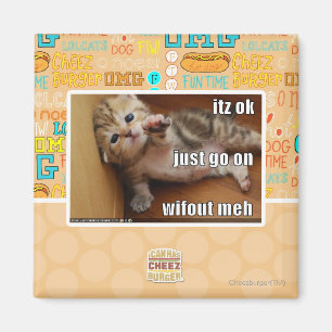 Itz ok, just go on wifout meh magnet
