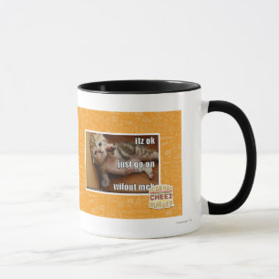 Itz ok, just go on wifout meh mug