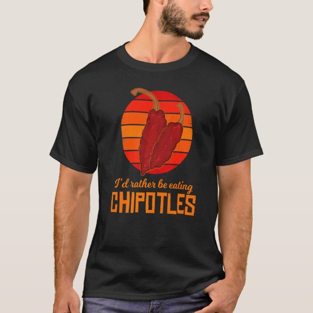Iu2019d Rather Be Eating Chipotles Mexican Food Ja T-Shirt (Front)