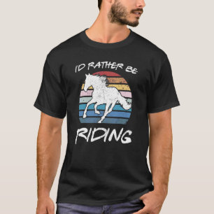 Iu2019d Rather Be Riding Horse  Equestrian Rider V T-Shirt