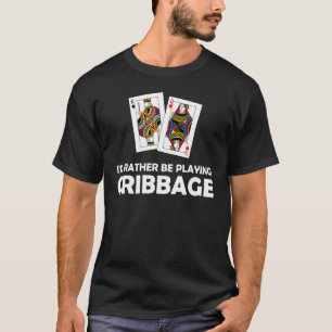 Iu2019d Rather Playing Cribbage Card Game T-Shirt