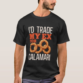 Iu2019d Trade My Ex For Calamari Cuttlefish Greek  T-Shirt