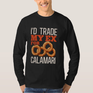 Iu2019d Trade My Ex For Calamari Cuttlefish Greek T-Shirt