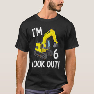Iu2019m 6 Look Out 6th Birthday Boy Construction P T-Shirt