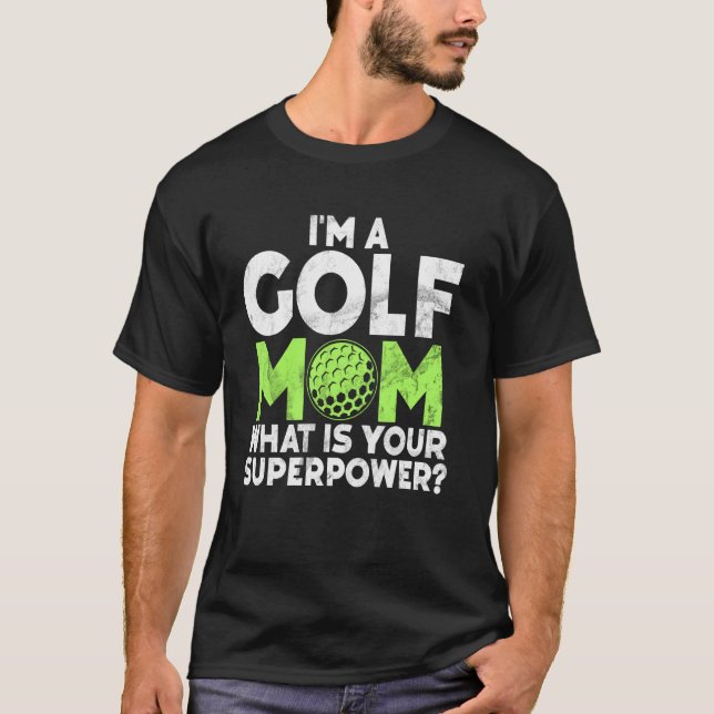 Iu2019m a Golf Mum Whatu2019s Your Superpower Golf T-Shirt (Front)