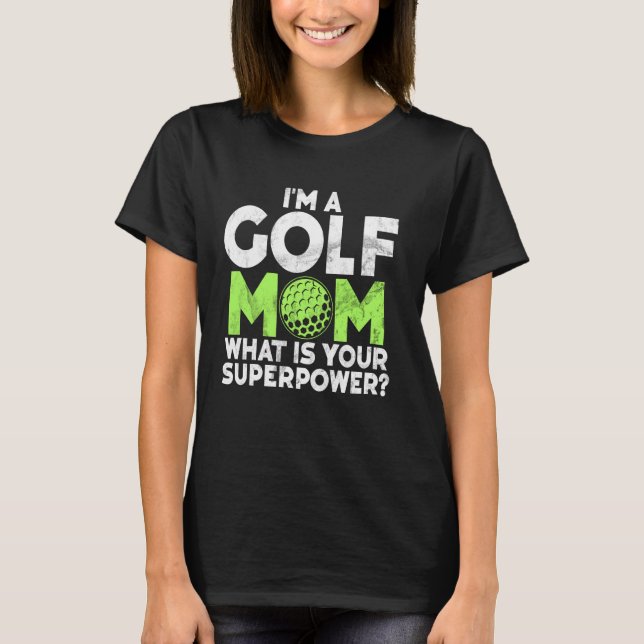 Iu2019m a Golf Mum Whatu2019s Your Superpower Golf T-Shirt (Front)