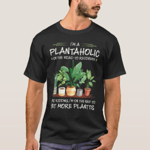 Iu2019m A Plantaholic On The Road To Recovery Gard T-Shirt
