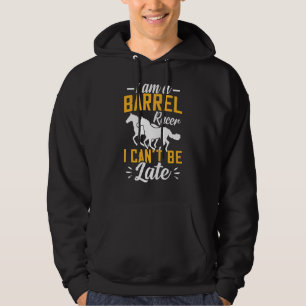 Iu2019m Barrel Racer I Canu2019t Be Late Horse Ra Hoodie