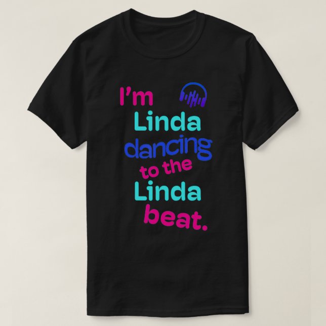 Iu2019m Dancing to Linda Beats First Name Linda fu T-Shirt (Design Front)