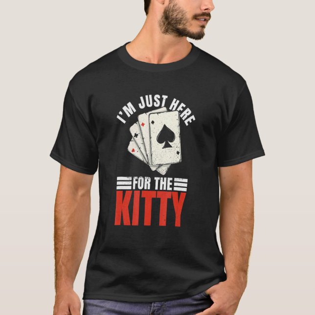 Iu2019m Just Here For The Kitty For A Euchre Maste T-Shirt (Front)