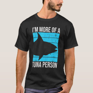 Iu2019m more of a tuna person Quote for a Tuna T-Shirt