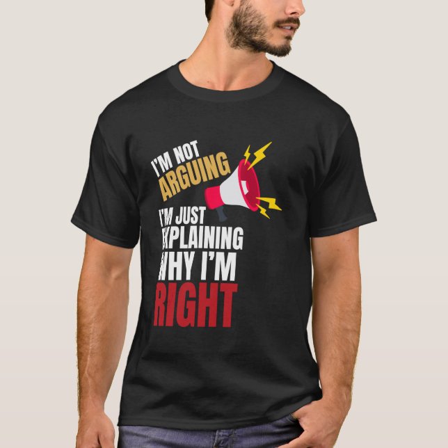 Iu2019m Not Arguing Just Explaining Why Iu2019m Ri T-Shirt (Front)