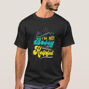 Iu2019m Not Bossy Iu2019m Aggressively Helpful Sa T-Shirt