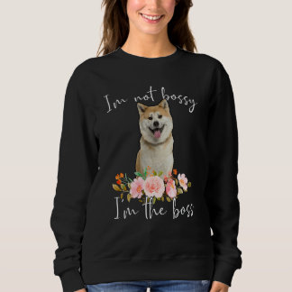 Iu2019m Not Bossy Iu2019m The Boss Akita Sweatshirt