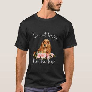 Iu2019m Not Bossy Iu2019m The Boss English Cocker T-Shirt