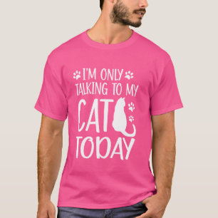 Iu2019m Only Talking to My Cat Today Cat Mum T-Shirt