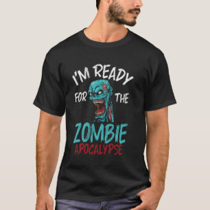 Iu2019m Ready for the Zombie Apocalypse Zombie T-Shirt