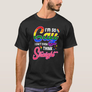 Iu2019m So Gay I Canu2019t Even Think Straight Rai T-Shirt