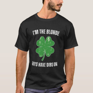 Iu2019m The Blonde Guys Have Dibs On Funny St Patr T-Shirt