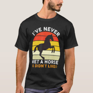 Iu2019ve Never Met A Horse I Didnu2019t Like   Col T-Shirt