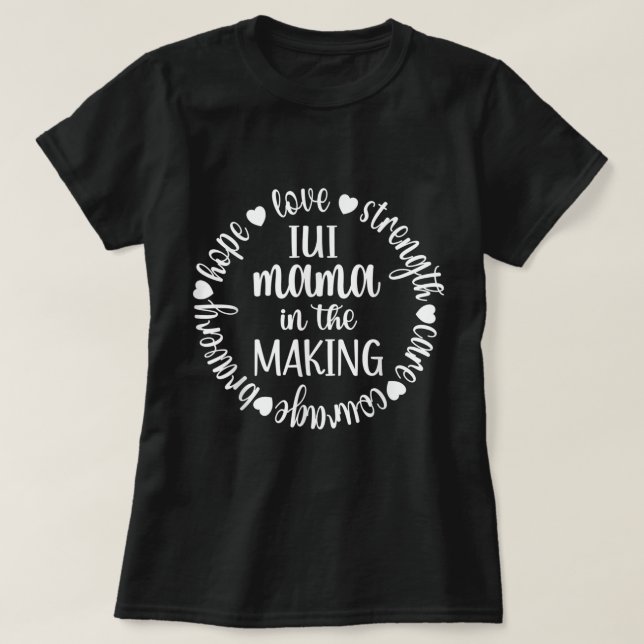 IUI Mama In The Making IUI Pregnancy IUI Mom  T-Shirt (Design Front)