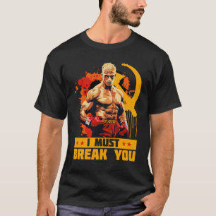Ivan Drago I Must Break You Quote T-Shirt